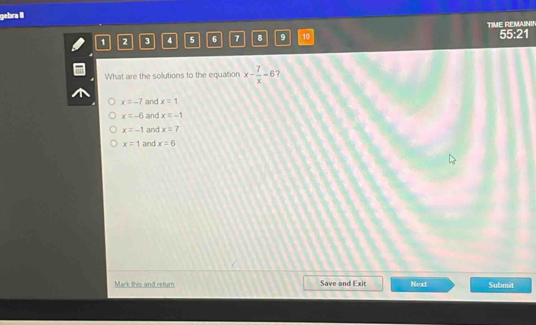 what are the solutions to the equation $x - \\frac{7}{x}=6$?\n$x = - 7$ and $x = 1$\n$x=-6$ and $x = - 1$\n$x=-1$ and $x = 7$\n$x = 1$ and $x = 6$