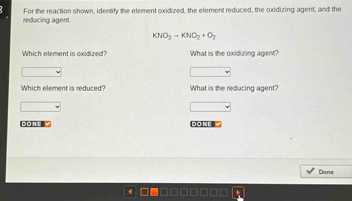 for the reaction shown, identify the element oxidized, the element reduced, the oxidizing agent, and the reducing agent.\nkno₃ → kno₂ + o₂\nwhich element is oxidized?\nwhich element is reduced?\nwhat is the oxidizing agent?\nwhat is the reducing agent?
