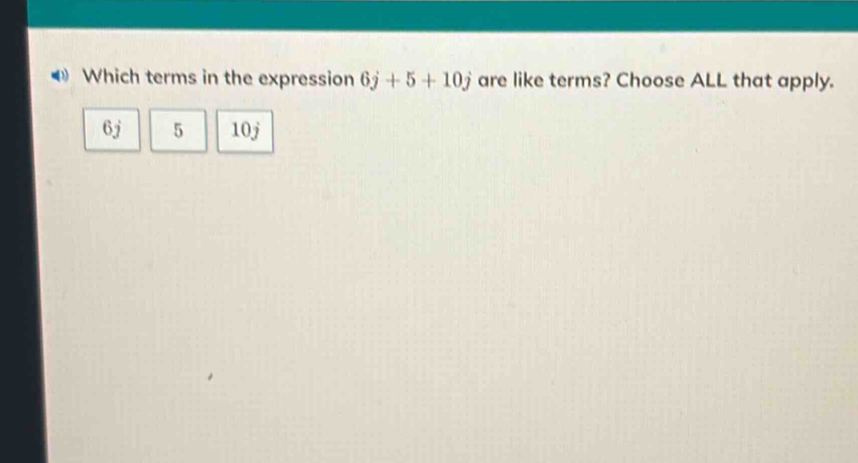 which terms in the expression 6j + 5 + 10j are like terms? choose all that apply. 6j 5 10j
