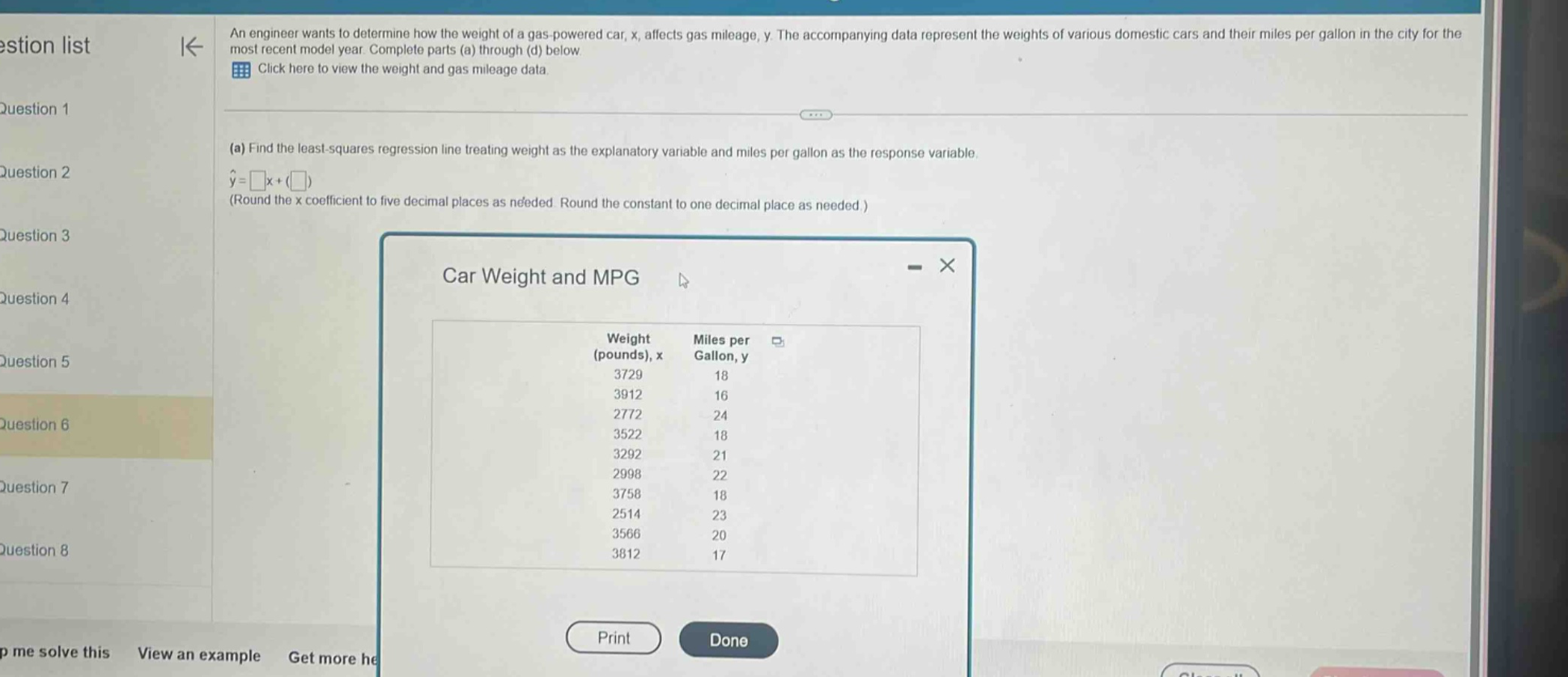 an engineer wants to determine how the weight of a gas - powered car, x, affects gas mileage, y. the accompanying data represent the weights of various domestic cars and their miles per gallon in the city for the most recent model year. complete parts (a) through (d) below.\nclick here to view the weight and gas mileage data.\n(a) find the least - squares regression line treating weight as the explanatory variable and miles per gallon as the response variable.\n\\(\\hat{y}=\\square x+(\\square)\\)\n(round the x coefficient to five decimal places as needed. round the constant to one decimal place as needed.)\ncar weight and mpg\nweight (pounds), x miles per gallon, y\n3729 18\n3912 16\n2772 24\n3522 18\n3292 21\n2998 22\n3758 18\n2514 23\n3566 20\n3812 17