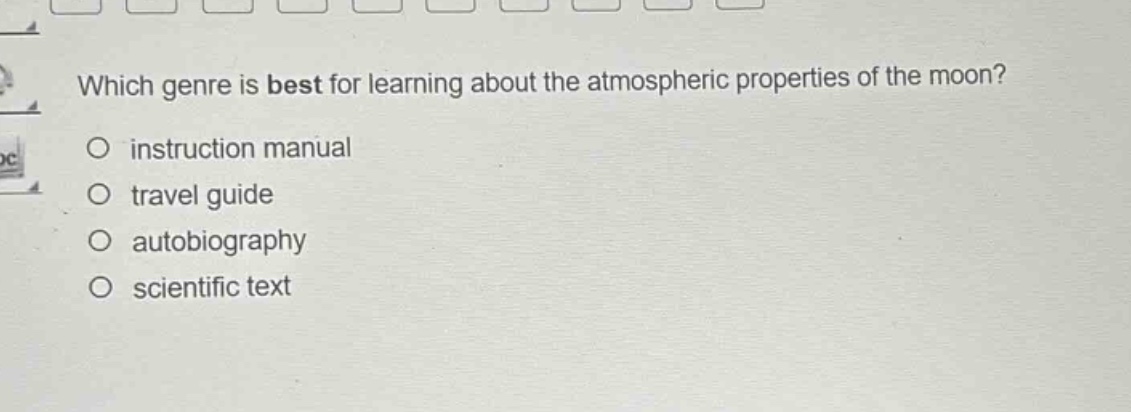 which genre is best for learning about the atmospheric properties of the moon?\no instruction manual\no travel guide\no autobiography\no scientific text