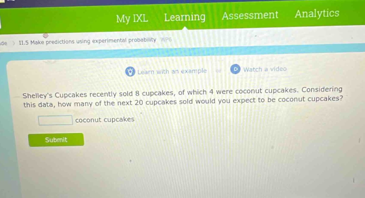 shelleys cupcakes recently sold 8 cupcakes, of which 4 were coconut cupcakes. considering this data, how many of the next 20 cupcakes sold would you expect to be coconut cupcakes?\n\ncoconut cupcakes\nsubmit