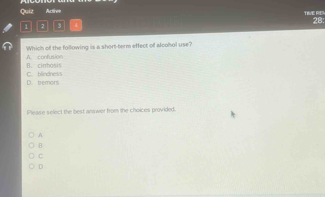 which of the following is a short - term effect of alcohol use? a. confusion b. cirrhosis c. blindness d. tremors please select the best answer from the choices provided.