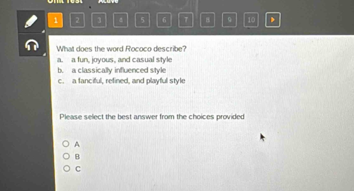 what does the word rococo describe?\na. a fun, joyous, and casual style\nb. a classically influenced style\nc. a fanciful, refined, and playful style\nplease select the best answer from the choices provided\na\nb\nc