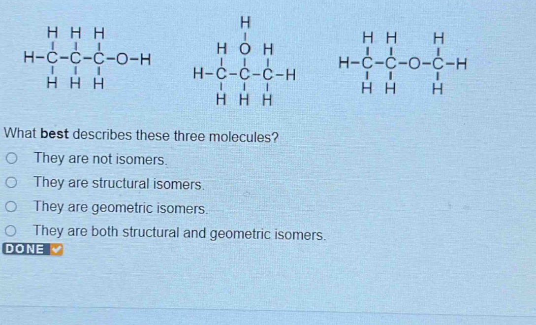 what best describes these three molecules?\no they are not isomers.\no they are structural isomers.\no they are geometric isomers.\no they are both structural and geometric isomers.\ndone