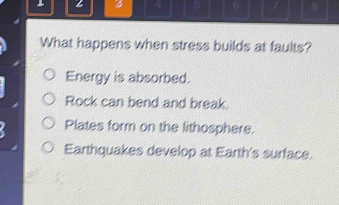 what happens when stress builds at faults?\nenergy is absorbed.\nrock can bend and break.\nplates form on the lithosphere.\nearthquakes develop at earths surface.