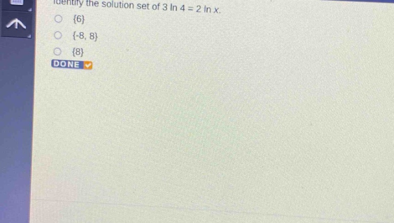 identify the solution set of 3 ln 4 = 2 ln x.\n{6}\n{-8, 8}\n{8}\ndone