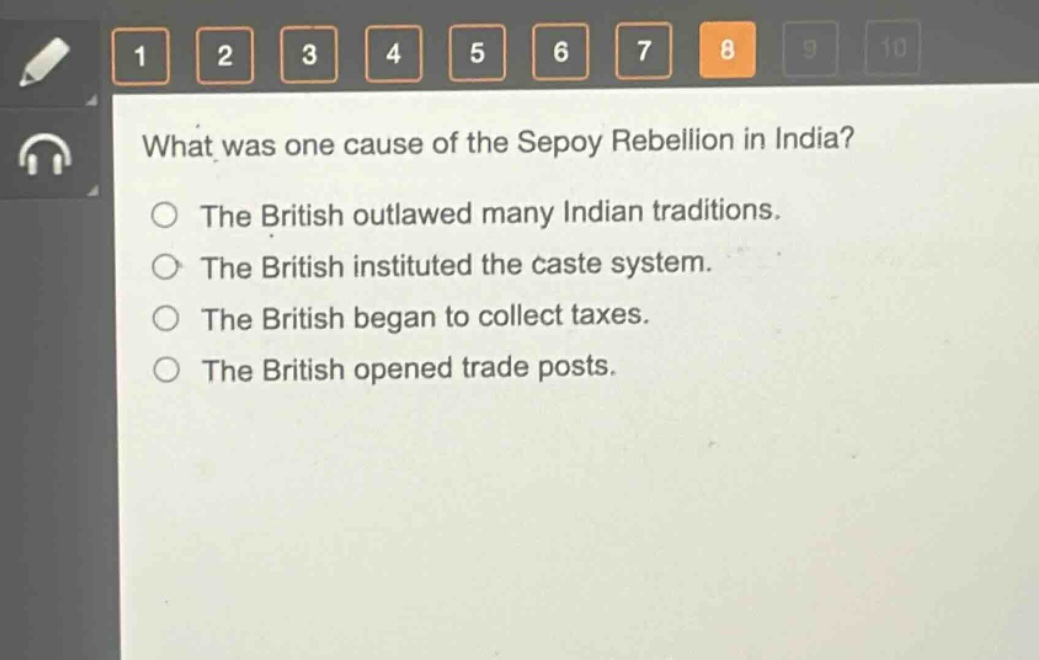 what was one cause of the sepoy rebellion in india?\nthe british outlawed many indian traditions.\nthe british instituted the caste system.\nthe british began to collect taxes.\nthe british opened trade posts.