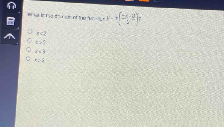 what is the domain of the function $y = lnleft(\frac{-x + 3}{2}\right)$?\n$x<2$\n$x>2$\n$x<3$\n$x>3$