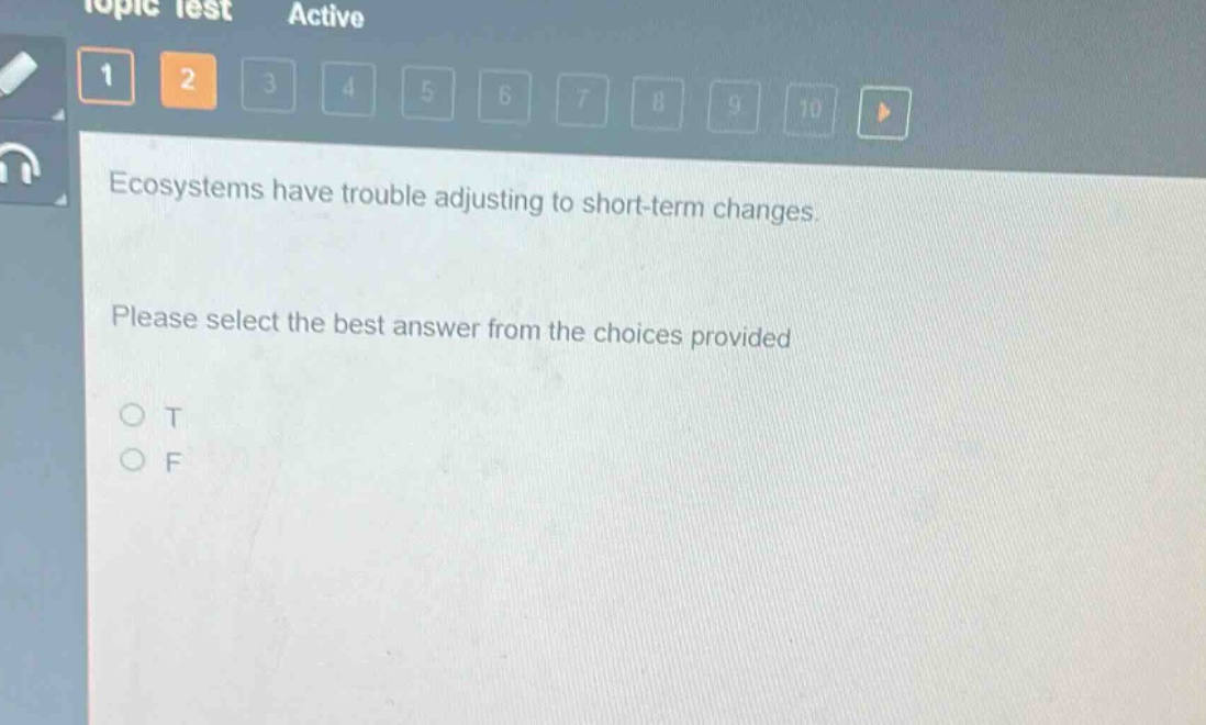 ecosystems have trouble adjusting to short - term changes. please select the best answer from the choices provided. o t o f