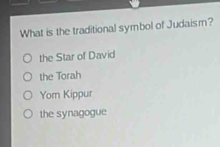 what is the traditional symbol of judaism?\no the star of david\no the torah\no yom kippur\no the synagogue