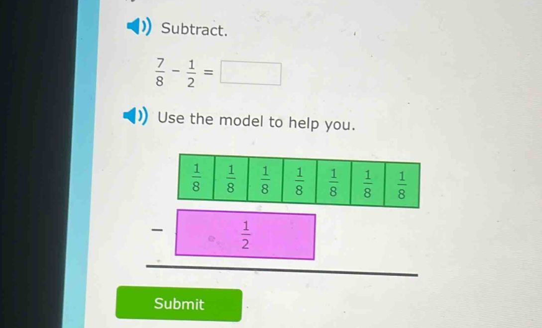 subtract.\n$\frac{7}{8}-\frac{1}{2}=square$\nuse the model to help you.