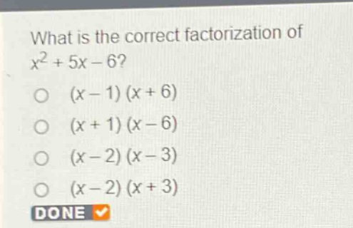 what is the correct factorization of $x^{2}+5x - 6$?\n$(x - 1)(x + 6)$\n$(x + 1)(x - 6)$\n$(x - 2)(x - 3)$\n$(x - 2)(x + 3)$