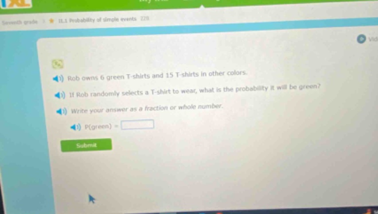 rob owns 6 green t - shirts and 15 t - shirts in other colors. if rob randomly selects a t - shirt to wear, what is the probability it will be green? write your answer as a fraction or whole number. p(green) =