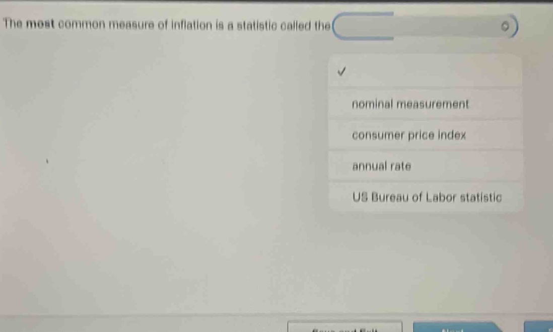 the most common measure of inflation is a statistic called the\nnominal measurement\nconsumer price index\nannual rate\nus bureau of labor statistic