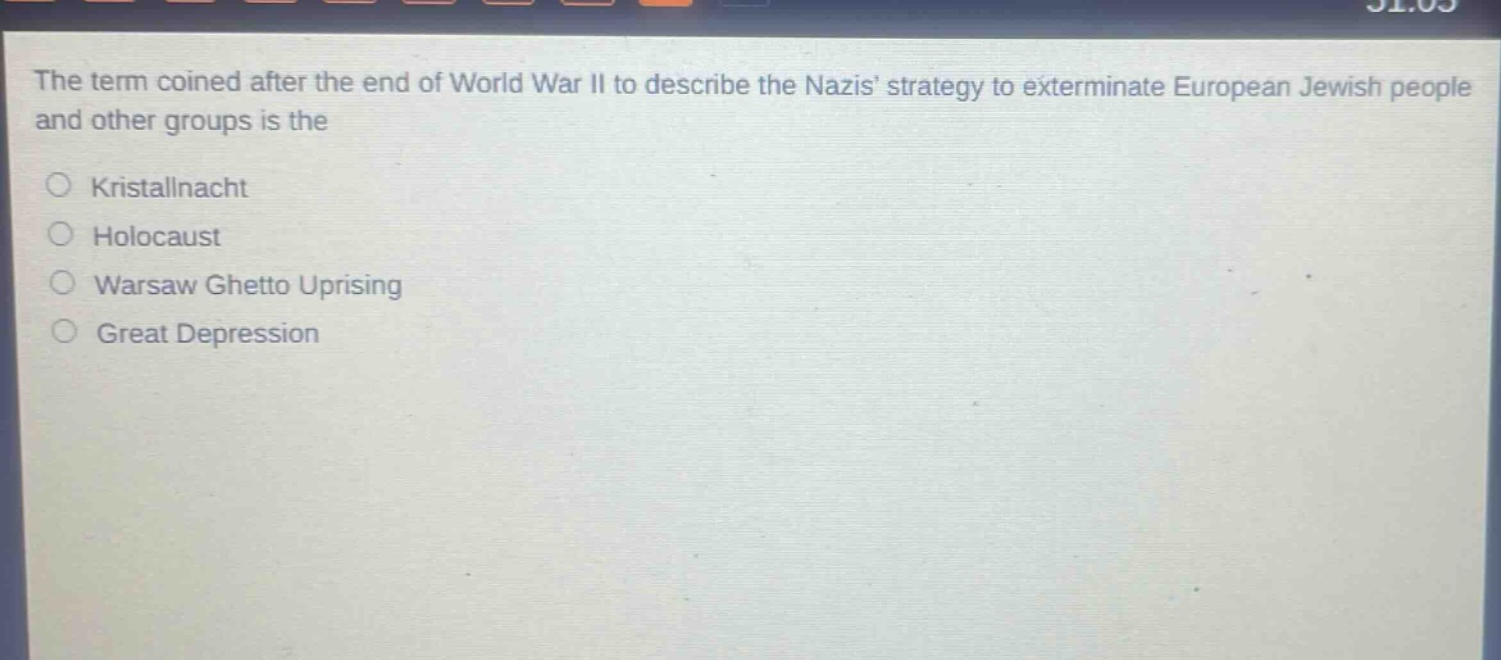 the term coined after the end of world war ii to describe the nazis strategy to exterminate european jewish people and other groups is the\n\nkristallnacht\n\nholocaust\n\nwarsaw ghetto uprising\n\ngreat depression