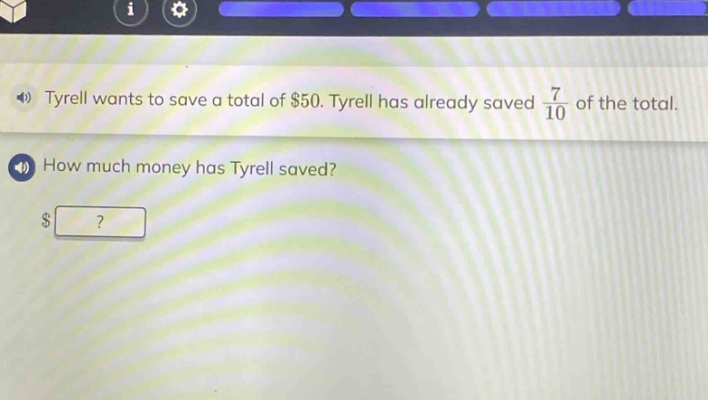 tyrell wants to save a total of $50. tyrell has already saved $\frac{7}{10}$ of the total. how much money has tyrell saved? $?