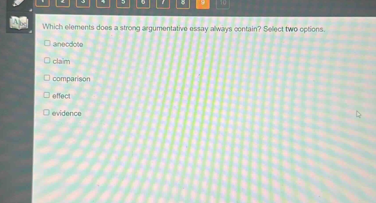 which elements does a strong argumentative essay always contain? select two options.\nanecdote\nclaim\ncomparison\neffect\nevidence