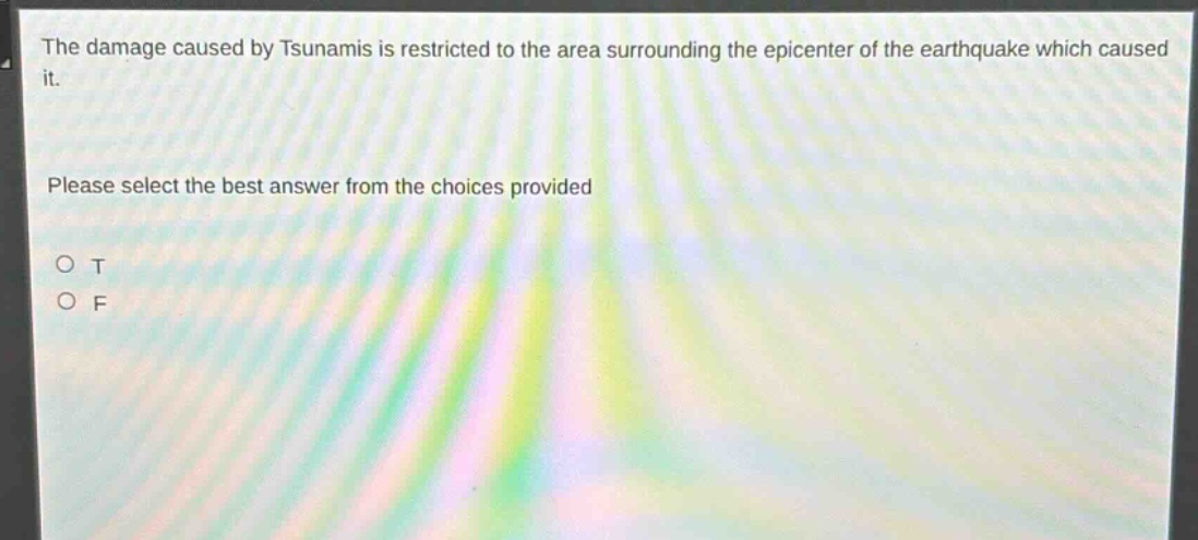 the damage caused by tsunamis is restricted to the area surrounding the epicenter of the earthquake which caused it. please select the best answer from the choices provided o t o f