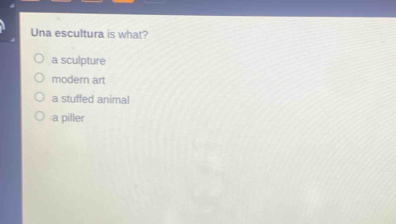 una escultura is what?\n○ a sculpture\n○ modern art\n○ a stuffed animal\n○ a piller