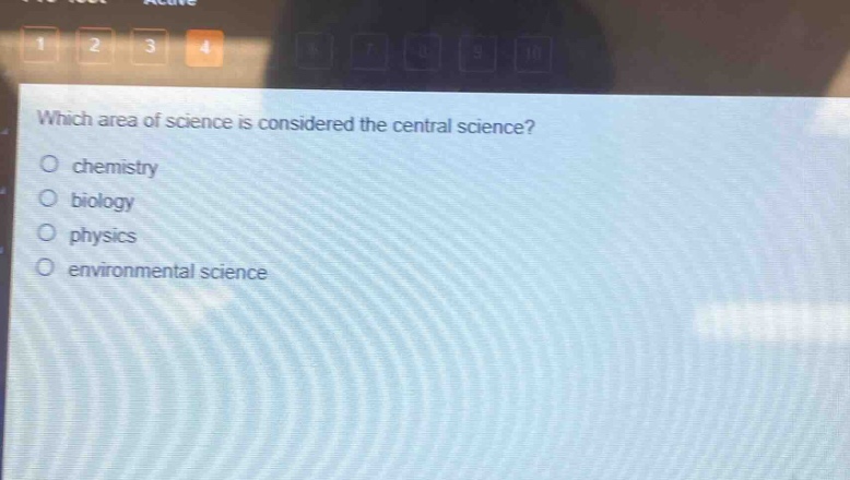 which area of science is considered the central science?\no chemistry\no biology\no physics\no environmental science