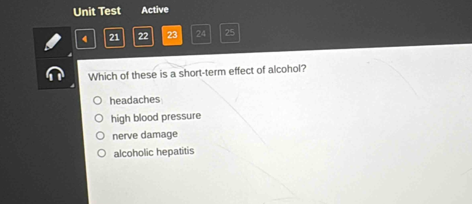 which of these is a short - term effect of alcohol?\n○ headaches\n○ high blood pressure\n○ nerve damage\n○ alcoholic hepatitis