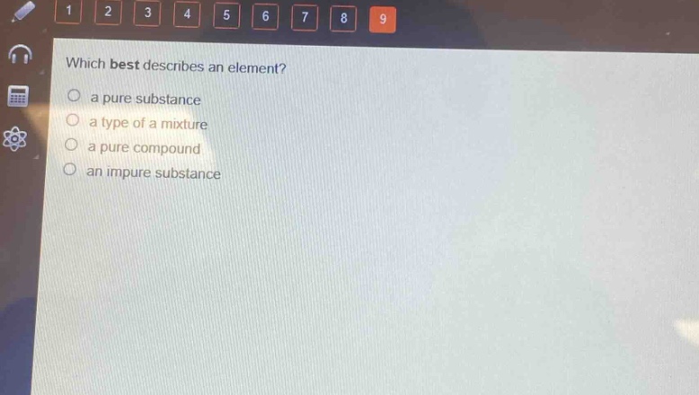 which best describes an element?\n a pure substance\n a type of a mixture\n a pure compound\n an impure substance