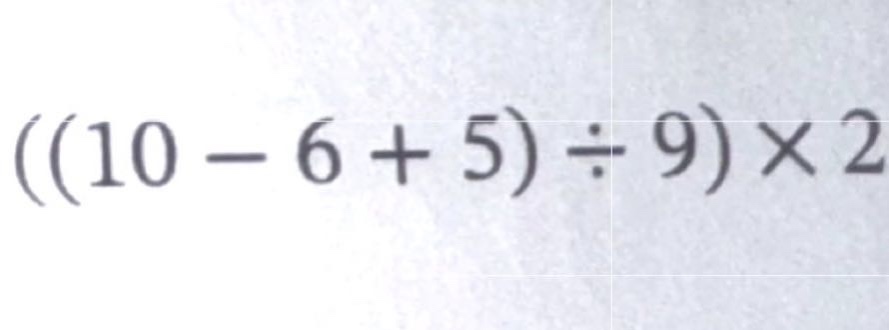 $((10 - 6 + 5)div9)\times2$