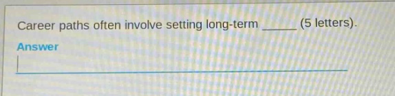 career paths often involve setting long - term ______ (5 letters). answer