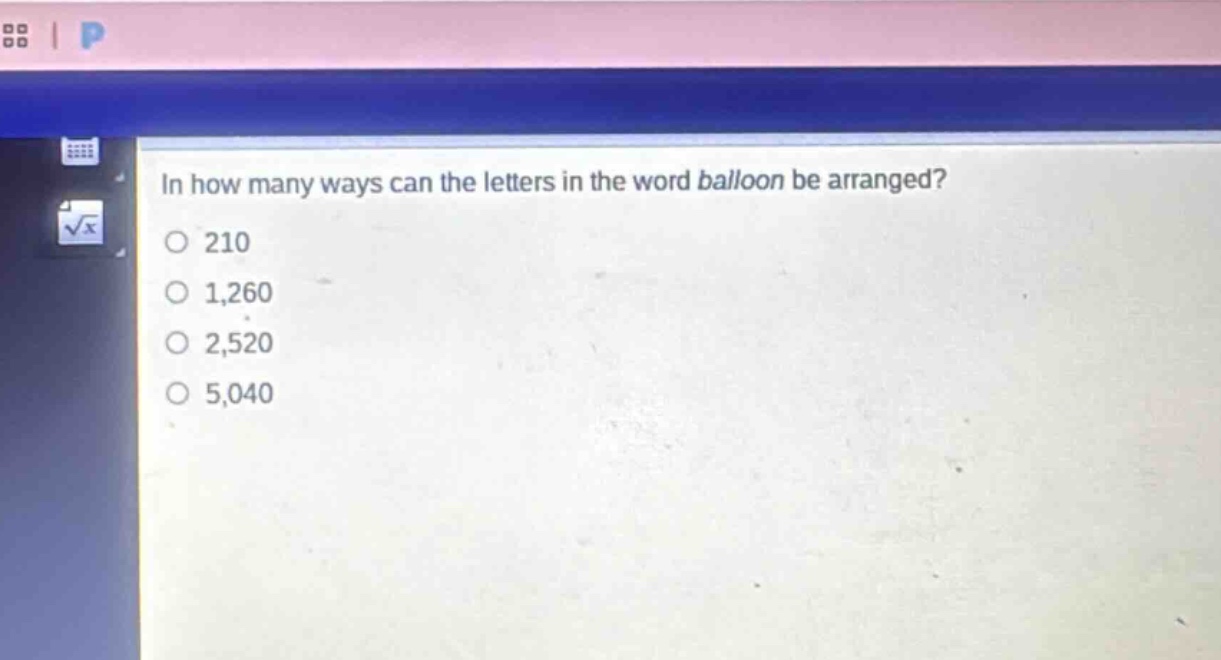 in how many ways can the letters in the word balloon be arranged?\no 210\no 1,260\no 2,520\no 5,040