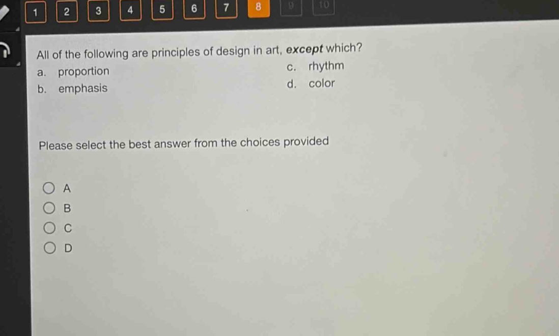 all of the following are principles of design in art, except which?\na. proportion c. rhythm\nb. emphasis d. color\nplease select the best answer from the choices provided\na\nb\nc\nd