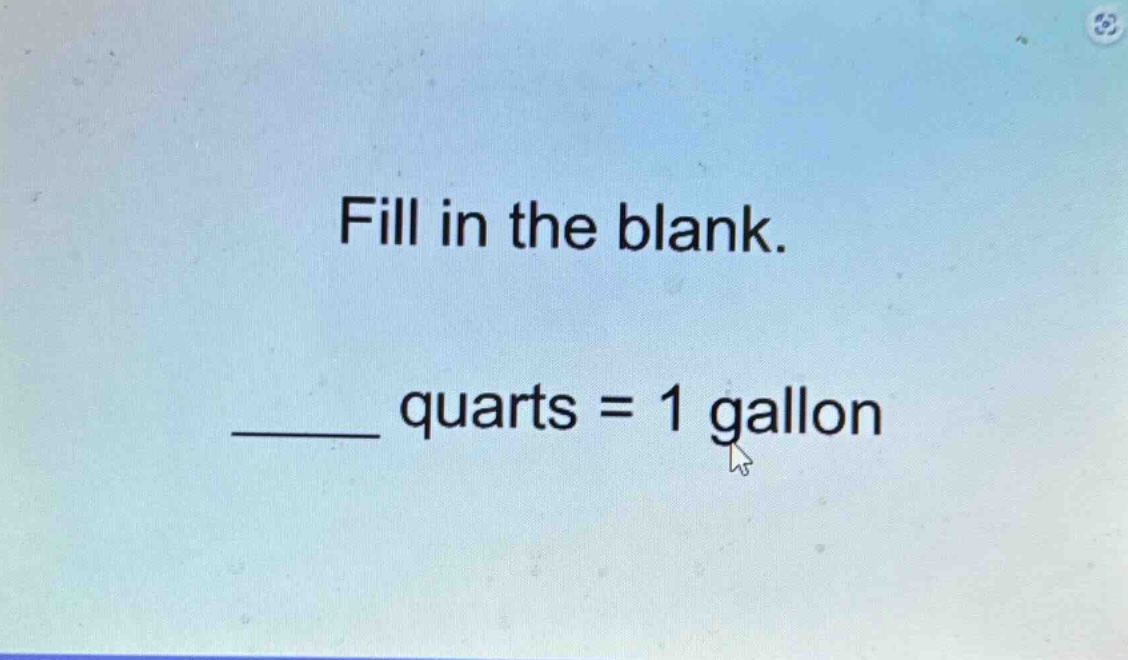 fill in the blank.\n______ quarts = 1 gallon