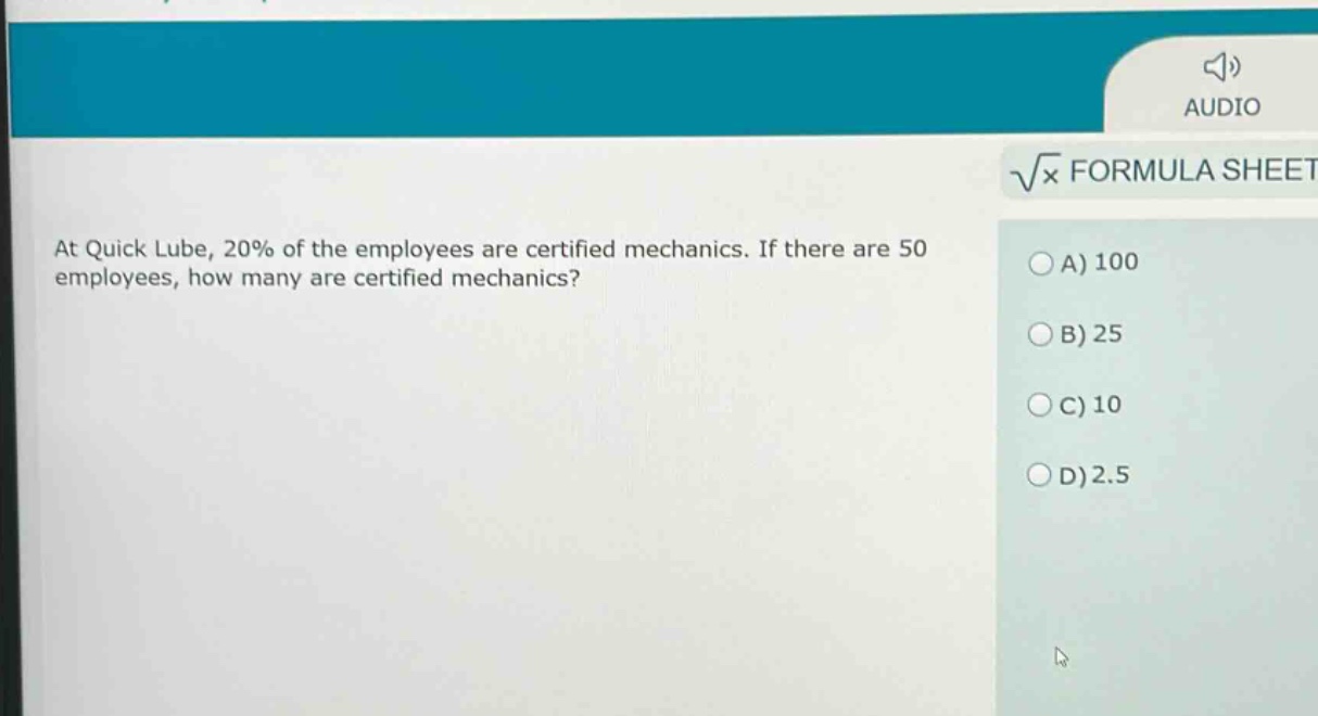at quick lube, 20% of the employees are certified mechanics. if there are 50 employees, how many are certified mechanics?\na) 100\nb) 25\nc) 10\nd) 2.5
