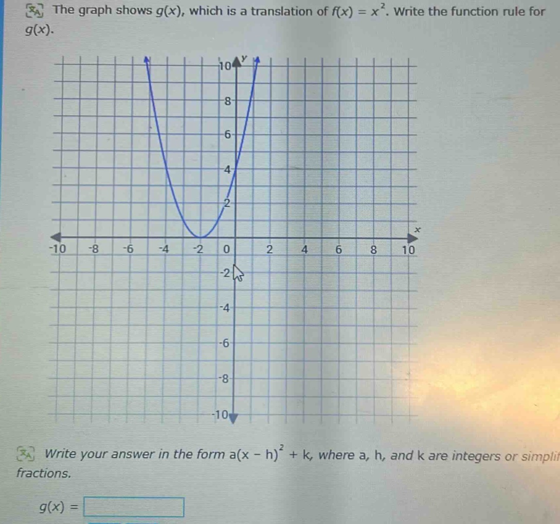 the graph shows g(x), which is a translation of f(x) = x². write the function rule for g(x). write your answer in the form a(x - h)² + k, where a, h, and k are integers or simplified fractions. g(x) =