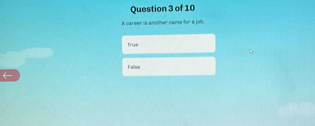 question 3 of 10\na career is another name for a job.\ntrue\nfalse