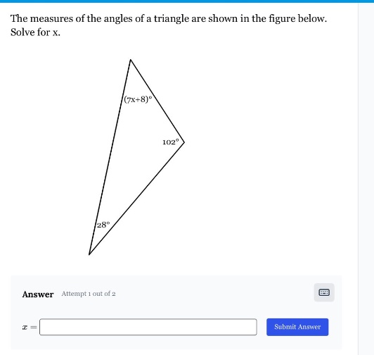 the measures of the angles of a triangle are shown in the figure below. solve for x.\nanswer attempt 1 out of 2\n$x = $