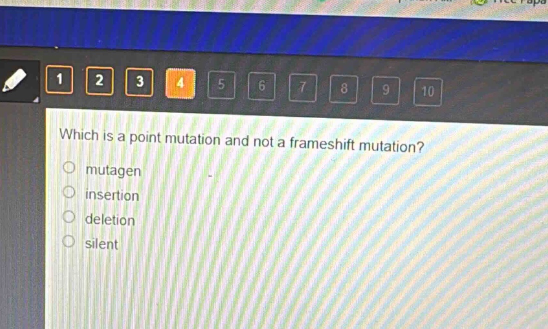 which is a point mutation and not a frameshift mutation?\nmutagen\ninsertion\ndeletion\nsilent