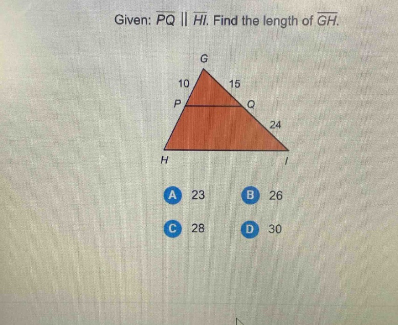 given: $overline{pq}paralleloverline{hi}$. find the length of $overline{gh}$.\na 23\nb 26\nc 28\nd 30