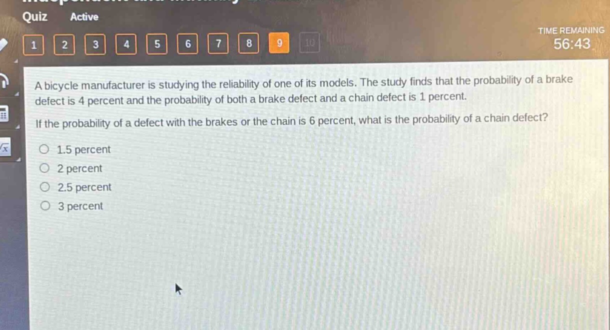a bicycle manufacturer is studying the reliability of one of its models. the study finds that the probability of a brake defect is 4 percent and the probability of both a brake defect and a chain defect is 1 percent. if the probability of a defect with the brakes or the chain is 6 percent, what is the probability of a chain defect?\n1.5 percent\n2 percent\n2.5 percent\n3 percent