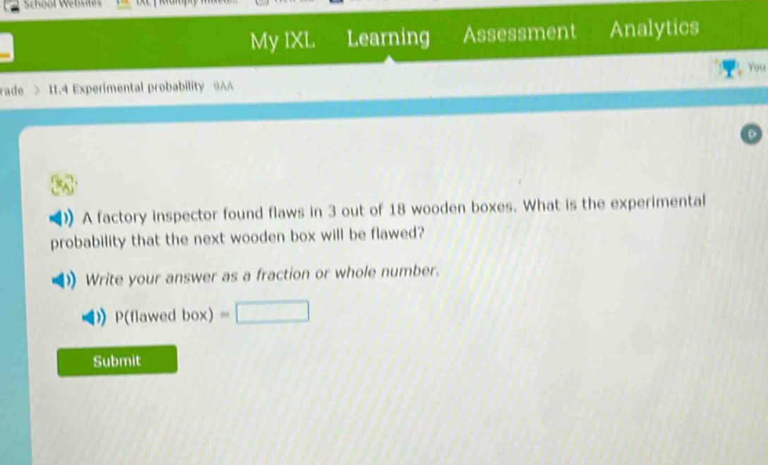 a factory inspector found flaws in 3 out of 18 wooden boxes. what is the experimental probability that the next wooden box will be flawed? write your answer as a fraction or whole number. p(flawed box) =