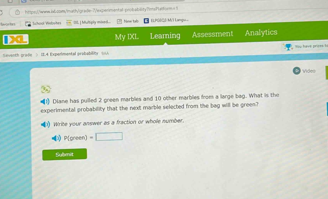 diane has pulled 2 green marbles and 10 other marbles from a large bag. what is the experimental probability that the next marble selected from the bag will be green? write your answer as a fraction or whole number. p(green) =