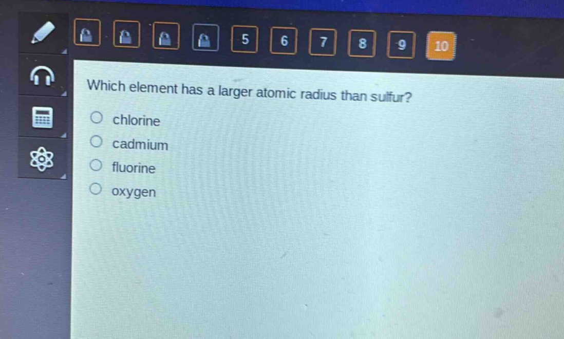 which element has a larger atomic radius than sulfur?\n○ chlorine\n○ cadmium\n○ fluorine\n○ oxygen