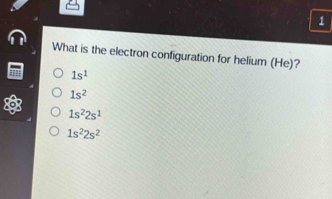 what is the electron configuration for helium (he)?\n1s^1\n1s^2\n1s^22s^1\n1s^22s^2