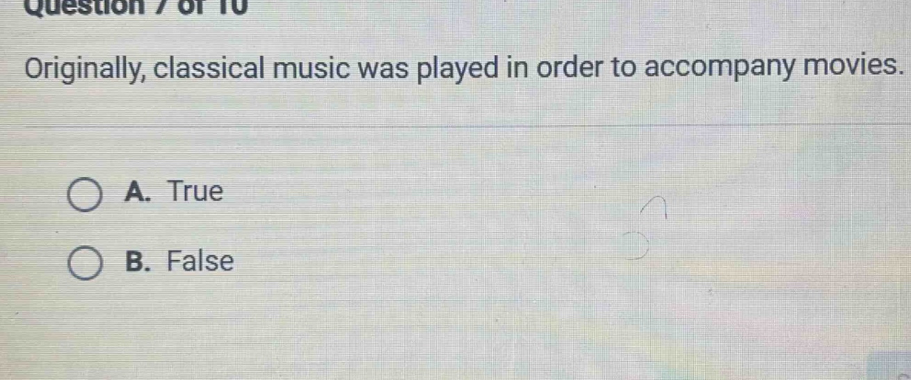 question 7 of 10\noriginally, classical music was played in order to accompany movies.\na. true\nb. false