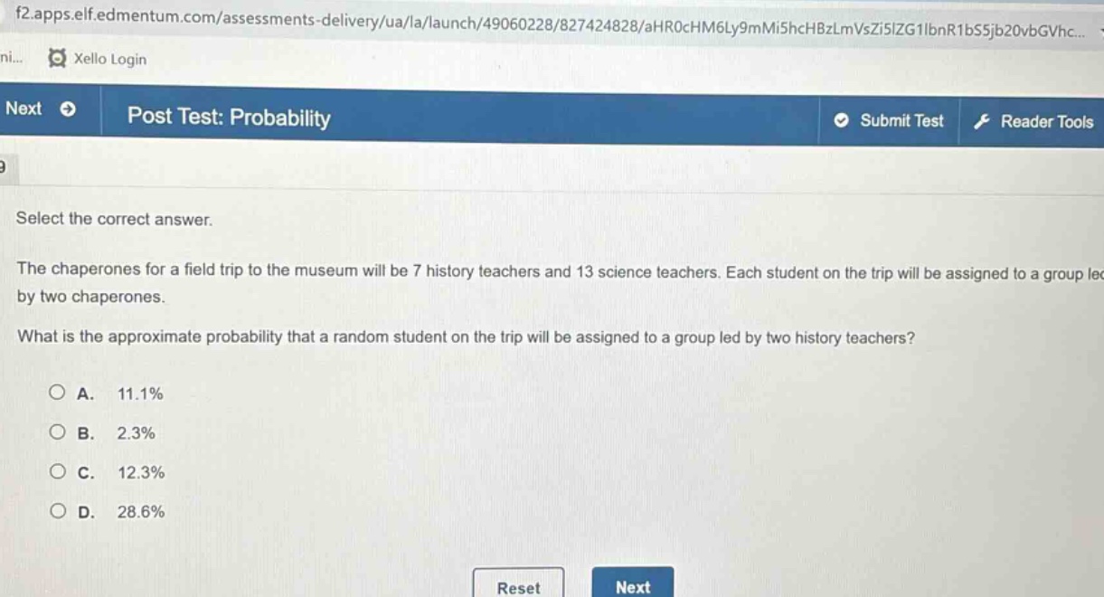 select the correct answer.\nthe chaperones for a field trip to the museum will be 7 history teachers and 13 science teachers. each student on the trip will be assigned to a group led by two chaperones.\nwhat is the approximate probability that a random student on the trip will be assigned to a group led by two history teachers?\na. 11.1%\nb. 2.3%\nc. 12.3%\nd. 28.6%