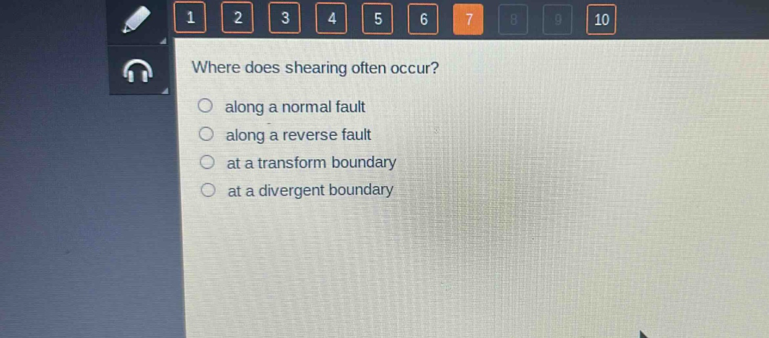 where does shearing often occur?\n○ along a normal fault\n○ along a reverse fault\n○ at a transform boundary\n○ at a divergent boundary