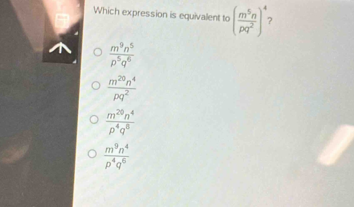 which expression is equivalent to $\\left(\\frac{m^{5}n}{pq^{2}}\\right)^{4}$?\n$\\frac{m^{9}n^{5}}{p^{5}q^{6}}$\n$\\frac{m^{20}n^{4}}{pq^{2}}$\n$\\frac{m^{20}n^{4}}{p^{4}q^{8}}$\n$\\frac{m^{9}n^{4}}{p^{4}q^{6}}$