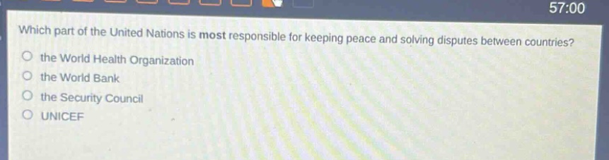 which part of the united nations is most responsible for keeping peace and solving disputes between countries?\n the world health organization\n the world bank\n the security council\n unicef