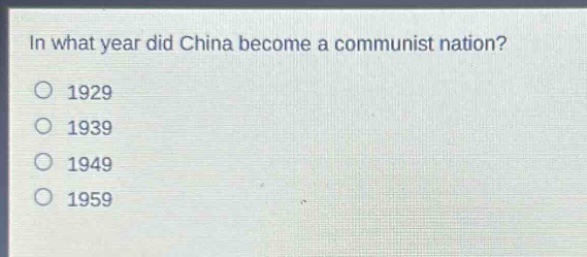 in what year did china become a communist nation?\n1929\n1939\n1949\n1959