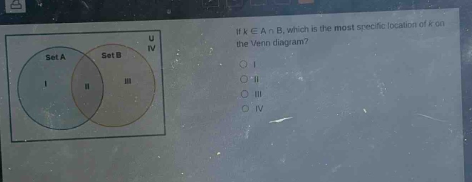 if (kin acap b), which is the most specific location of (k) on the venn diagram?\no i\no ii\no iii\no iv